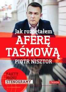 Piotr Nisztor "Jak rozpętałem aferę taśmową", Wydawnictwo Fronda, 2014