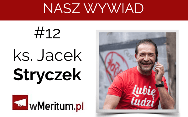 NASZ WYWIAD #12. Ks. Jacek Stryczek o pomaganiu, bogactwie i perspektywach dla młodych Polaków. „Nie opłaca się nie być miłosiernym”