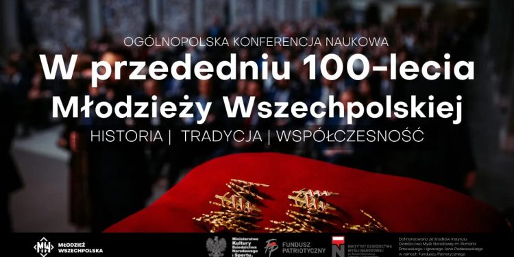 Ogólnopolska Konferencja Naukowa pt. ,,W przededniu 100-lecia Młodzieży Wszechpolskiej – historia, tradycja, współczesność”