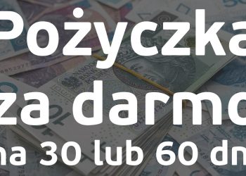 Pożyczka za darmo na 30 lub 60 dni – gdzie szukać ofert?